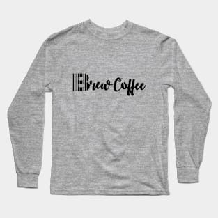 "Brew Coffee" Tee Shirt for Coffee Lovers - Black Long Sleeve T-Shirt